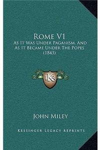 Rome V1: As It Was Under Paganism, and as It Became Under the Popes (1843)