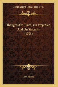 Thoughts On Truth, On Prejudice, And On Sincerity (1795)