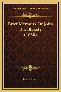 Brief Memoirs Of John Rix Blakely (1838)