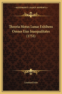 Theoria Motus Lunae Exhibens Omnes Eius Inaequalitates (1753)