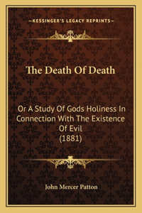 Death Of Death: Or A Study Of Gods Holiness In Connection With The Existence Of Evil (1881)