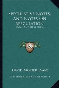 Speculative Notes, And Notes On Speculation