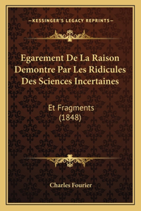 Egarement De La Raison Demontre Par Les Ridicules Des Sciences Incertaines