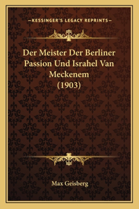 Meister Der Berliner Passion Und Israhel Van Meckenem (1903)