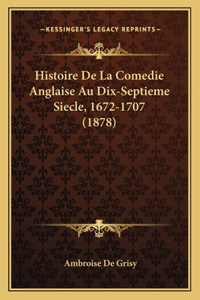 Histoire De La Comedie Anglaise Au Dix-Septieme Siecle, 1672-1707 (1878)