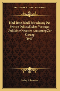 Bibel Trotz Babel! Beleuchtung Des Zweiten Delitzsch'schen Vortrages Und Seiner Neuesten Aeusserung Zur Klarung (1903)