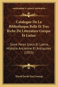 Catalogue De La Bibliotheque Belle Et Tres Riche De Litterature Greque Et Latine