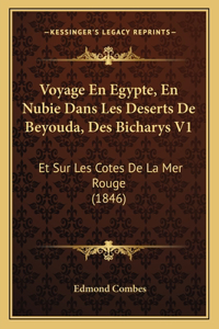 Voyage En Egypte, En Nubie Dans Les Deserts De Beyouda, Des Bicharys V1