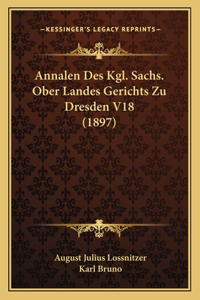 Annalen Des Kgl. Sachs. Ober Landes Gerichts Zu Dresden V18 (1897)