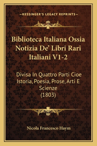 Biblioteca Italiana Ossia Notizia De' Libri Rari Italiani V1-2