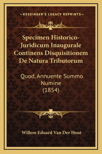 Specimen Historico-Juridicum Inaugurale Continens Disquisitionem De Natura Tributorum