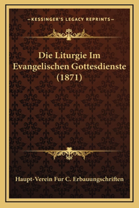 Die Liturgie Im Evangelischen Gottesdienste (1871)