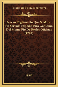 Nuevo Reglamento Que S. M. Se Ha Servido Expedir Para Gobierno Del Monte Pio De Reales Oficinas (1797)