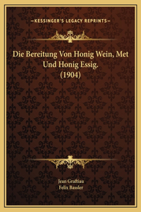 Die Bereitung Von Honig Wein, Met Und Honig Essig. (1904)