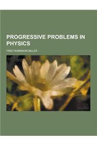 Progressive Problems in Physics