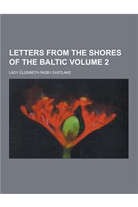 Letters from the Shores of the Baltic Volume 2