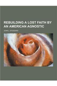 Rebuilding a Lost Faith by an American Agnostic