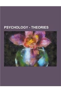 Psychology - Theories: Communication Theory, Nursing Theory, Obsolete Medical Theories, Philosophical Theories, Psychological Theories, Syste