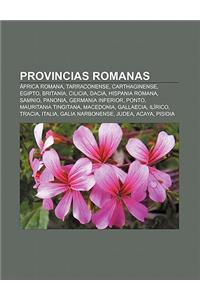 Provincias Romanas: Africa Romana, Tarraconense, Carthaginense, Egipto, Britania, Cilicia, Dacia, Hispania Romana, Samnio, Panonia