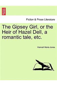 The Gipsey Girl, or the Heir of Hazel Dell, a Romantic Tale, Etc.