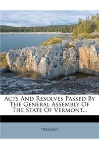 Acts and Resolves Passed by the General Assembly of the State of Vermont...