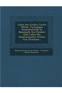 Leben Des Grafen Corfix Ulfeld, Vormaligen Reichshofraths in Danemark