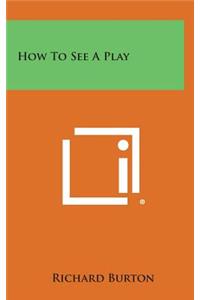 How to See a Play