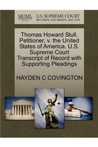 Thomas Howard Stull, Petitioner, V. the United States of America. U.S. Supreme Court Transcript of Record with Supporting Pleadings