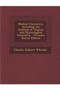 Medical Chemistry, Including the Outlines of Organic and Physiological Chemistry