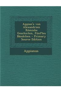 Appian's Von Alexandrien Romishe Geschicten, Funftes Bandchen