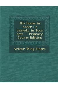 His House in Order: A Comedy in Four Acts