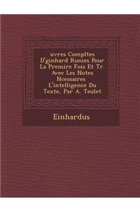 Uvres Completes D' Ginhard R Unies Pour La Premi Re Fois Et Tr. Avec Les Notes N Cessaires L'Intelligence Du Texte, Par A. Teulet