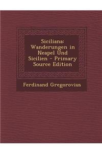 Siciliana: Wanderungen in Neapel Und Sicilien