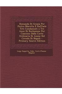 Domanda Di Grazia Per Pietro Marotta E Raffaele Teti Condannati a Tre Anni Di Reclusione Per Ciascuno Dalla Corte Ordinaria Di Assise del Circolo Di Napoli