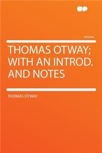 Thomas Otway; With an Introd. and Notes