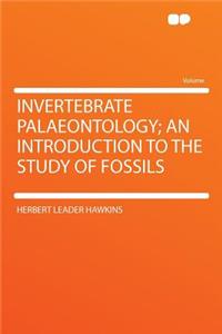 Invertebrate Palaeontology; An Introduction to the Study of Fossils