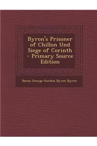 Byron's Prisoner of Chillon Und Siege of Corinth - Primary Source Edition