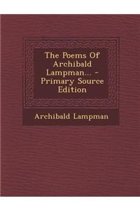 The Poems of Archibald Lampman...