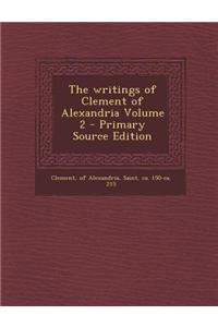 The Writings of Clement of Alexandria Volume 2 - Primary Source Edition