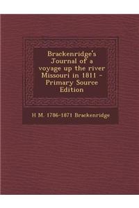 Brackenridge's Journal of a Voyage Up the River Missouri in 1811 - Primary Source Edition