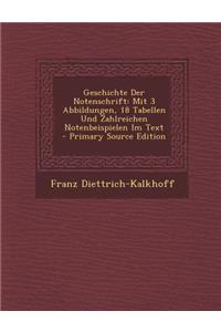 Geschichte Der Notenschrift: Mit 3 Abbildungen, 18 Tabellen Und Zahlreichen Notenbeispielen Im Text