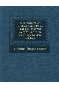 Grammaire Et Dictionnaire de La Langue Maorie: Dialecte Tahitien