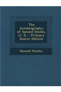 The Autobiography of Samuel Smiles, LL. D.