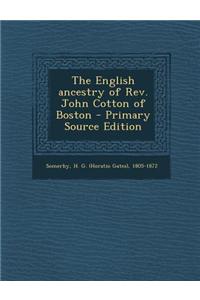 The English Ancestry of REV. John Cotton of Boston