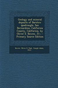 Geology and Mineral Deposits of Barstow Quadrangle, San Bernardino, California County, California, by Oliver E. Bowen, Jr.;