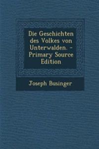 Die Geschichten Des Volkes Von Unterwalden.