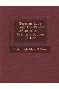 German Love: From the Papers of an Alien - Primary Source Edition