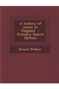 A History of Music in England - Primary Source Edition