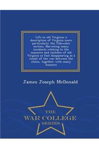 Life in Old Virginia; A Description of Virginia More Particularly the Tidewater Section, Narrating Many Incidents Relating to the Manners and Customs of Old Virginia So Fast Disappearing as a Result of the War Between the States, Together with Many
