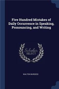 Five Hundred Mistakes of Daily Occurrence in Speaking, Pronouncing, and Writing